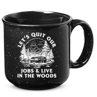 Lets Quit Our Jobs And Live In The Woods 15oz Campfire Ceramic Mug