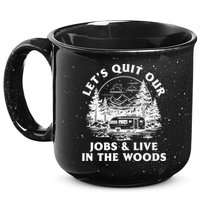 Lets Quit Our Jobs And Live In The Woods 15oz Campfire Ceramic Mug
