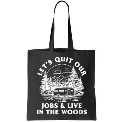 Lets Quit Our Jobs And Live In The Woods Bag