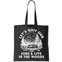 Lets Quit Our Jobs And Live In The Woods Bag