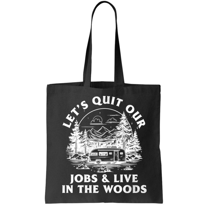 Lets Quit Our Jobs And Live In The Woods Bag