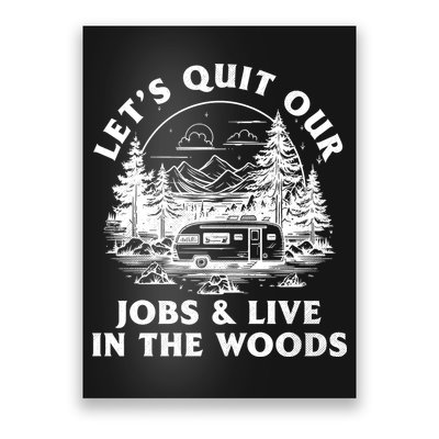 Lets Quit Our Jobs And Live In The Woods Poster