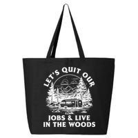 Lets Quit Our Jobs And Live In The Woods 25L Jumbo Tote