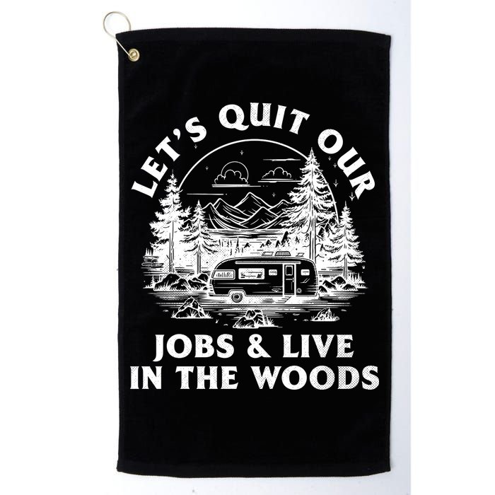 Lets Quit Our Jobs And Live In The Woods Golf Towel