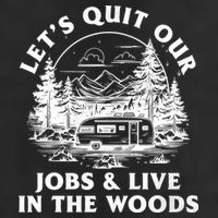 Lets Quit Our Jobs And Live In The Woods Golf Towel