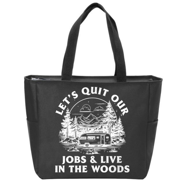 Lets Quit Our Jobs And Live In The Woods Zip Tote Bag