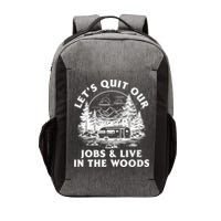 Lets Quit Our Jobs And Live In The Woods Vector Backpack
