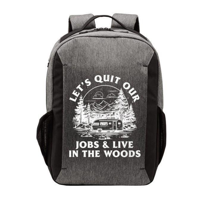 Lets Quit Our Jobs And Live In The Woods Vector Backpack