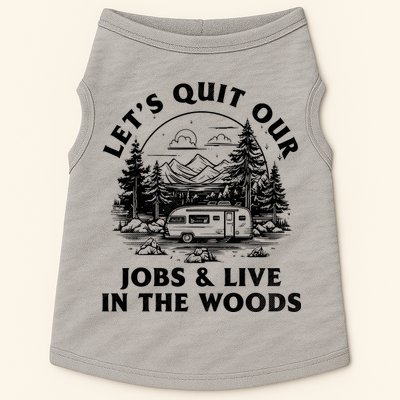 Lets Quit Our Jobs And Live In The Woods Doggie Tank