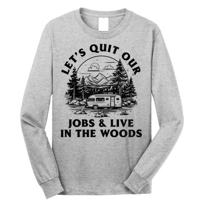 Lets Quit Our Jobs And Live In The Woods Long Sleeve Shirt