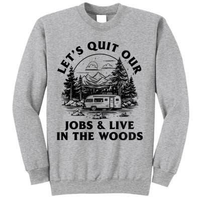 Lets Quit Our Jobs And Live In The Woods Sweatshirt