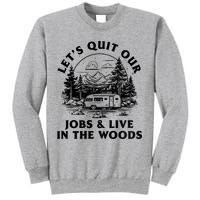 Lets Quit Our Jobs And Live In The Woods Sweatshirt