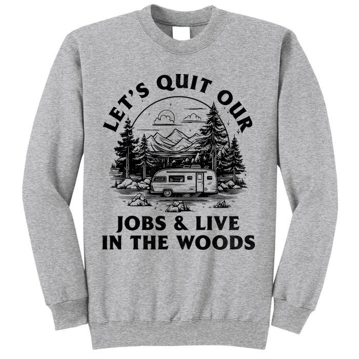Lets Quit Our Jobs And Live In The Woods Sweatshirt