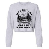 Lets Quit Our Jobs And Live In The Woods Cropped Pullover Crew