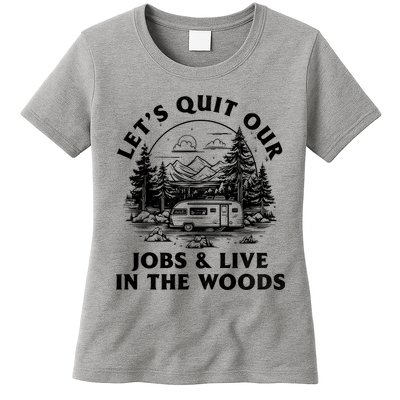 Lets Quit Our Jobs And Live In The Woods Womens T-Shirt