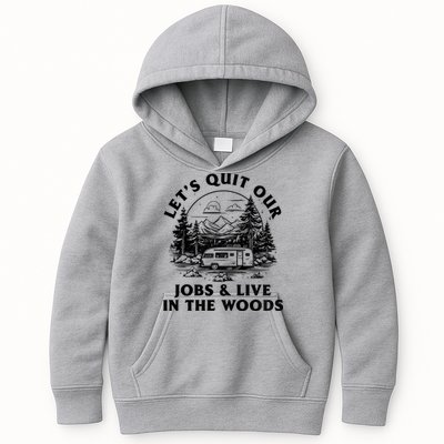 Lets Quit Our Jobs And Live In The Woods Kids Hoodie