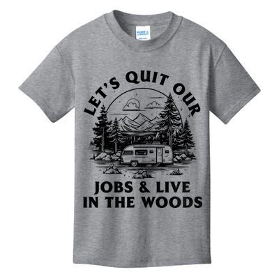 Lets Quit Our Jobs And Live In The Woods Kids T-Shirt