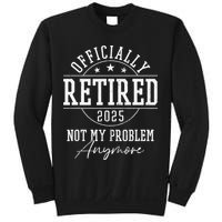 Ly Retired 2025 Not My Problem Anymore Retirement Sweatshirt