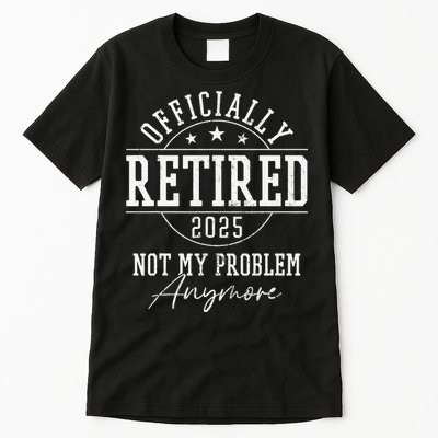 Ly Retired 2025 Not My Problem Anymore Retirement Tall T-Shirt