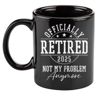 Ly Retired 2025 Not My Problem Anymore Retirement 11oz C Handle Ceramic Mug