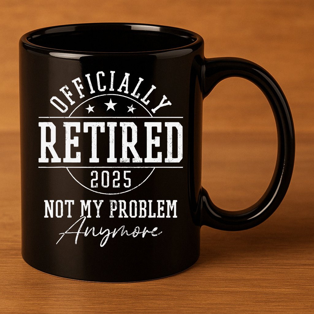 Ly Retired 2025 Not My Problem Anymore Retirement 11oz C Handle Ceramic Mug