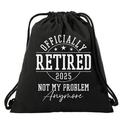 Ly Retired 2025 Not My Problem Anymore Retirement Drawstring Bag
