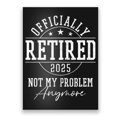 Ly Retired 2025 Not My Problem Anymore Retirement Poster