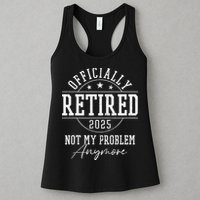 Ly Retired 2025 Not My Problem Anymore Retirement Womens Tank Top