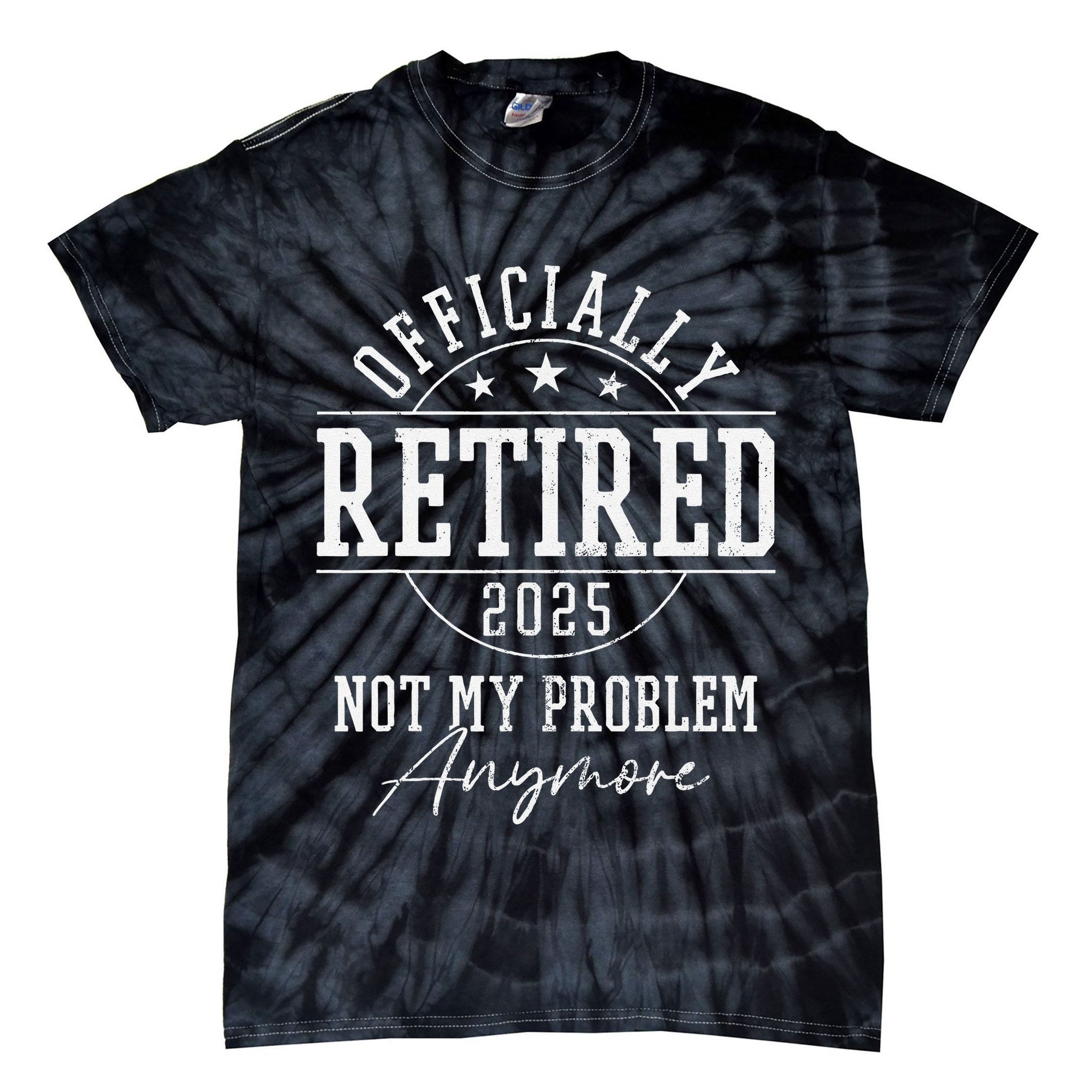 Ly Retired 2025 Not My Problem Anymore Retirement Tie-Dye T-Shirt