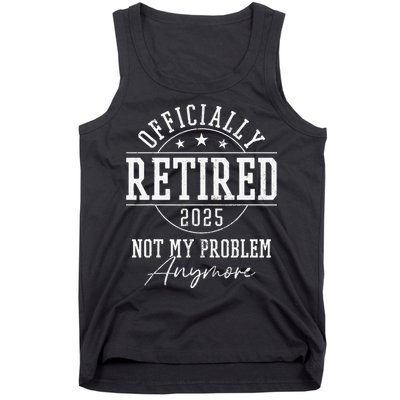 Ly Retired 2025 Not My Problem Anymore Retirement Tank Top