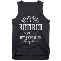 Ly Retired 2025 Not My Problem Anymore Retirement Tank Top