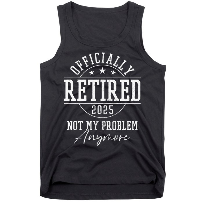 Ly Retired 2025 Not My Problem Anymore Retirement Tank Top