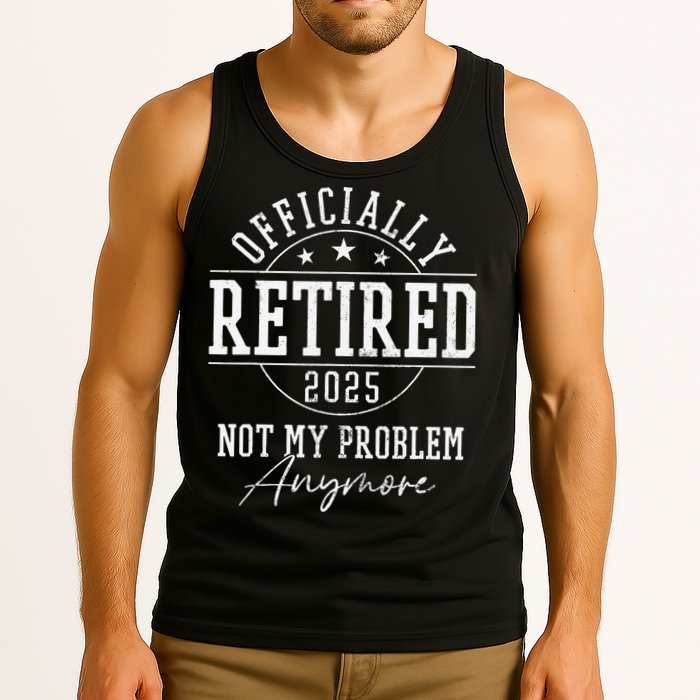 Ly Retired 2025 Not My Problem Anymore Retirement Tank Top
