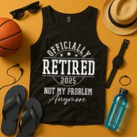 Ly Retired 2025 Not My Problem Anymore Retirement Tank Top