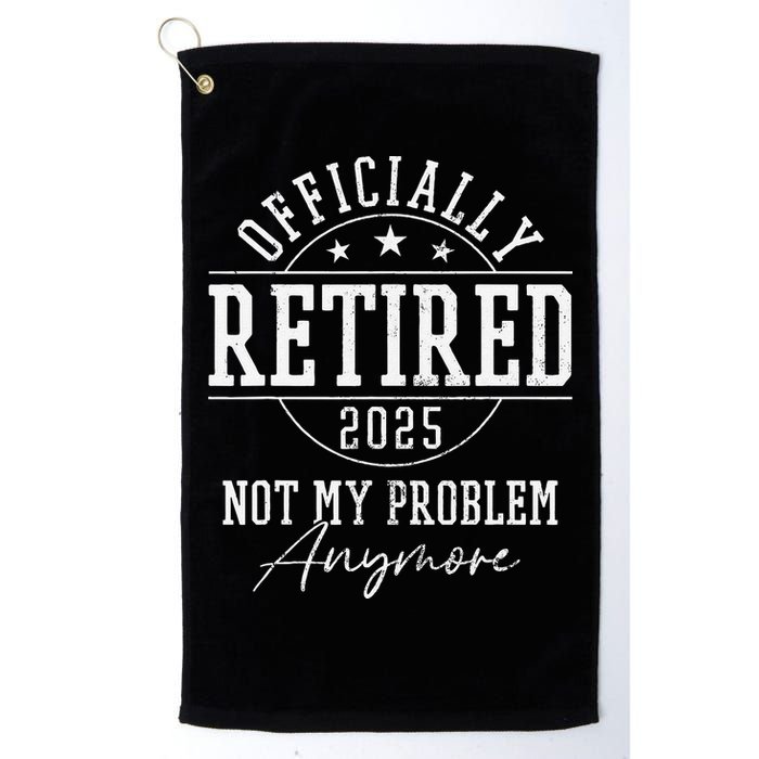 Ly Retired 2025 Not My Problem Anymore Retirement Golf Towel