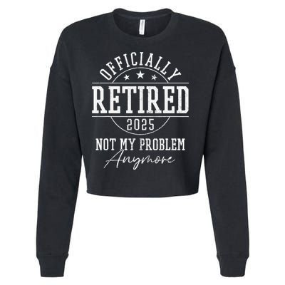 Ly Retired 2025 Not My Problem Anymore Retirement Cropped Pullover Crew
