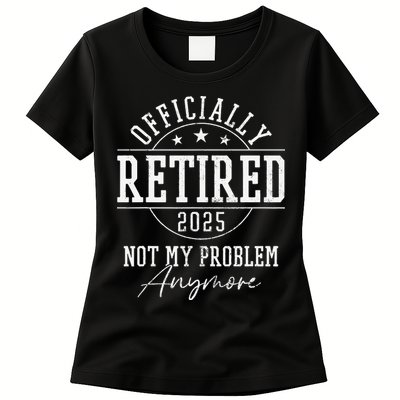 Ly Retired 2025 Not My Problem Anymore Retirement Womens T-Shirt