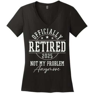 Ly Retired 2025 Not My Problem Anymore Retirement Women's V-Neck T-Shirt