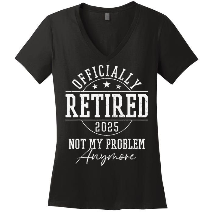 Ly Retired 2025 Not My Problem Anymore Retirement Women's V-Neck T-Shirt