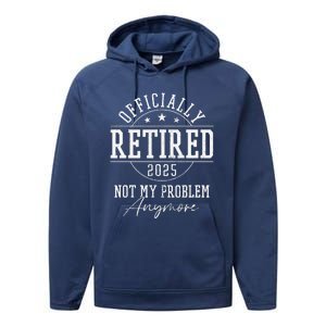 Ly Retired 2025 Not My Problem Anymore Retirement Performance Fleece Hoodie