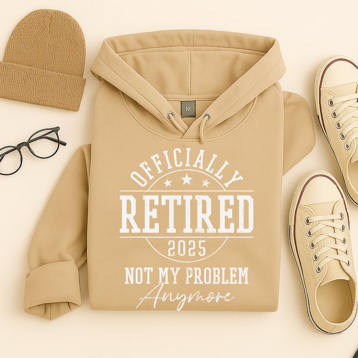 Ly Retired 2025 Not My Problem Anymore Retirement Hoodie