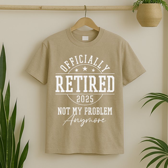 Ly Retired 2025 Not My Problem Anymore Retirement T-Shirt