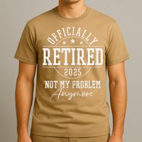 Ly Retired 2025 Not My Problem Anymore Retirement T-Shirt