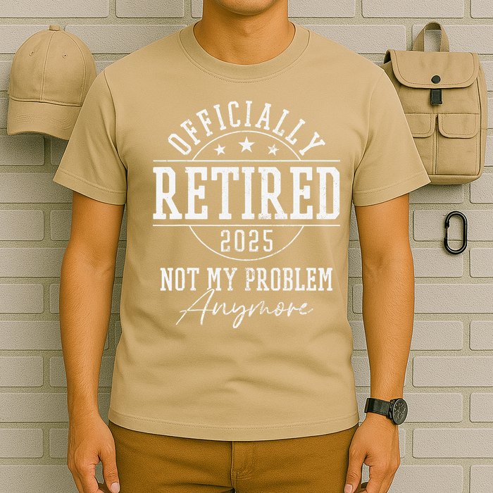 Ly Retired 2025 Not My Problem Anymore Retirement T-Shirt