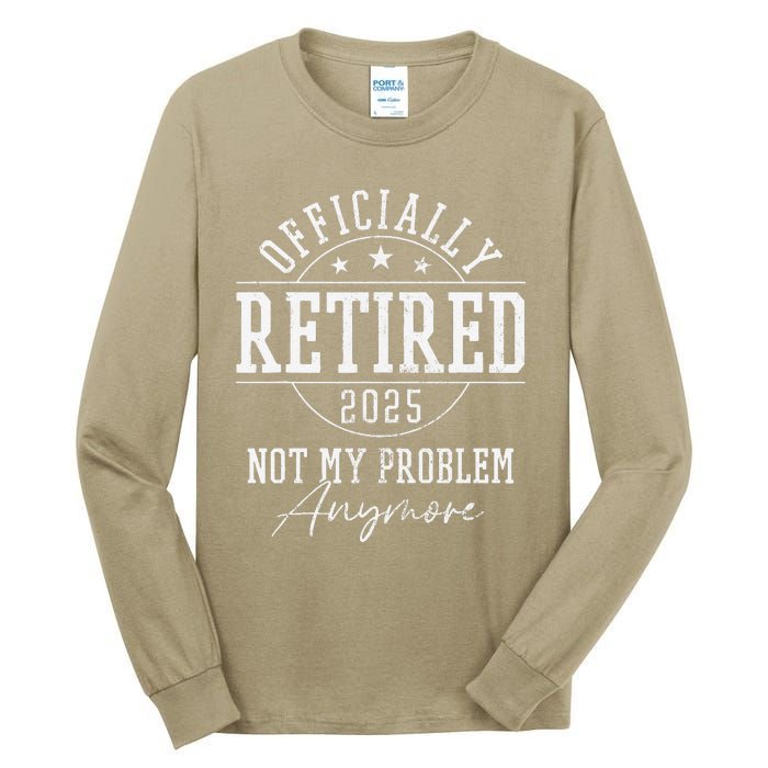 Ly Retired 2025 Not My Problem Anymore Retirement Tall Long Sleeve T-Shirt