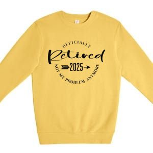 Ly Retired 2025 For Women Not My Problem Anymore Premium Crewneck Sweatshirt