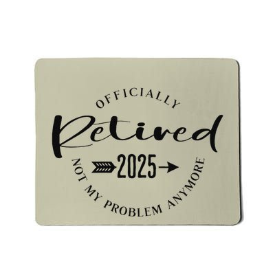 Ly Retired 2025 For Women Not My Problem Anymore Mousepad