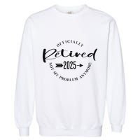 Ly Retired 2025 For Women Not My Problem Anymore Garment-Dyed Sweatshirt