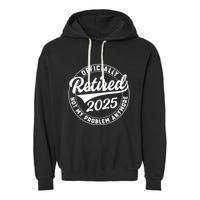 Ly Retired 2025 Not My Problem Anymore Retiret Gift Garment-Dyed Fleece Hoodie