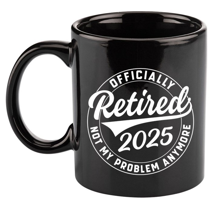 Ly Retired 2025 Not My Problem Anymore Retiret Gift 11oz C Handle Ceramic Mug